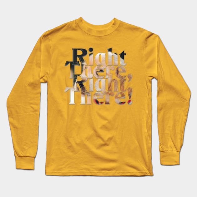 Right There, Right There! Long Sleeve T-Shirt by afternoontees